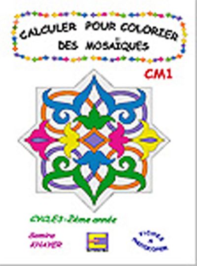 Calculer pour colorier les mosaïques CM1 - S. Khayer - relié