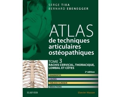 Atlas de techniques articulaires ostéopathiques. Tome 3 : rachis cervical, thoracique, lombal et côt