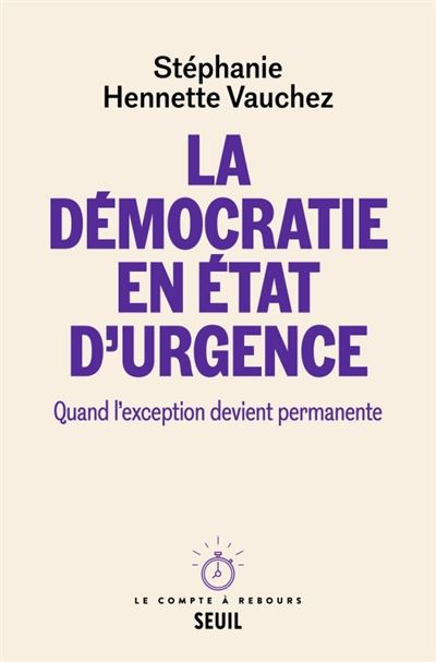 La Démocratie en état d'urgence Quand l'exception devient permanente - Stéphanie Hennette Vauchez - Seuil - broché - Essai