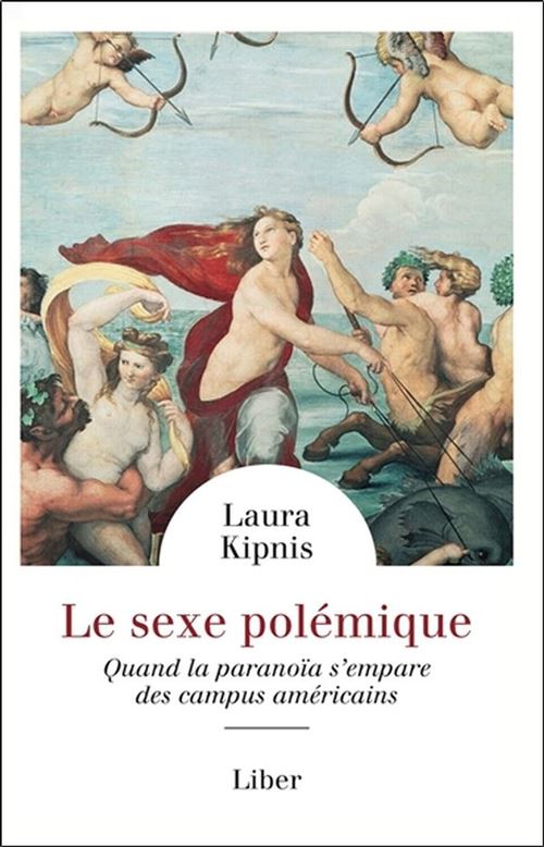 Le sexe polémique - Quand la paranoïa s'empare des campus américains - Laura Kipnis - broché