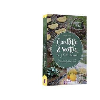 Cueillette & recettes au fil des saisons - Cuisine botanique, soins naturels et créations inspirées de la nature