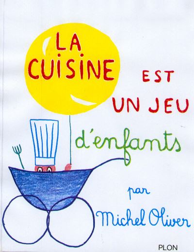 お料理本　La cuisine est un jeu d'enfants La cuisine est un jeu d'enfants - relié - Michel Oliver, Livre