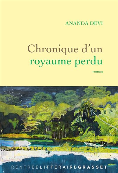 Chronique d'un royaume perdu Roman - Ananda Devi - Grasset - broché - Roman