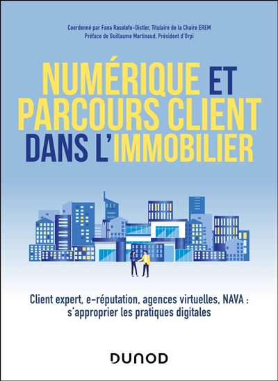Numérique et parcours client dans l'immobilier Client expert, e-réputation, agences virtuelles, NAVA : s'approprier les pratiques digitales - Frédéric Distler - Dunod - broché - Etude