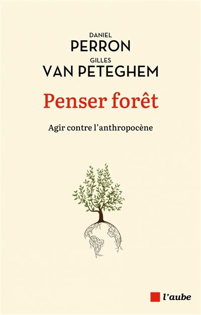 Daniel Perron Penser forêt - Agir contre l'anthropocène - broché - Daniel Perron ...