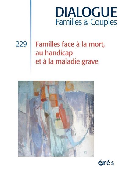 Dialogue 229 - Famille face à la mort, au handicap et à la maladie grave -  SCELLES REGINE/DAYAN CLÉMENCE - broché