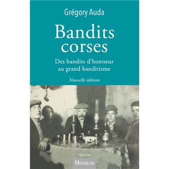Bandits corses - Des bandits d'honneur au grand banditisme - 1