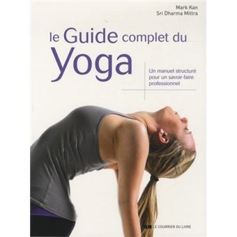 Le Guide complet du Yoga - broché - Mark Kan, Sri Dharma Mittra, Marie ...