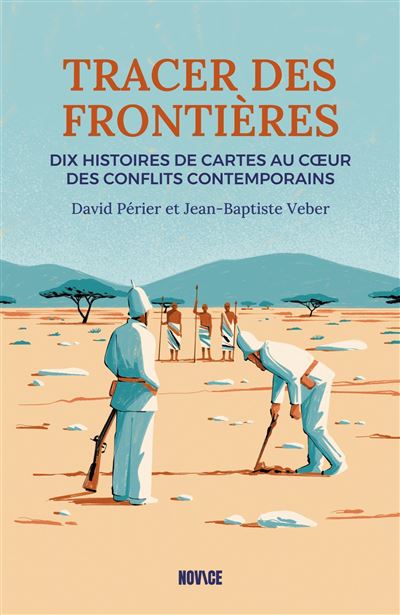 Tracer des frontières: Dix histoires de cartes au coeur des conflits contemporains - David Perier, Jean-Baptiste Veber (2025)