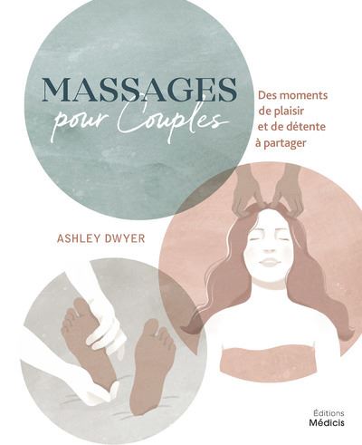 Massages pour couples - Des moments de plaisir et de détente à partager - Ashley Dwyer - Medicis Eds - broché - Guide