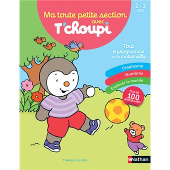 Ma petite section avec T'choupi ; tout le programme de la maternelle ; 3/4  ans (édition 2023) - Serres Catherine, Anne Popet, Thierry Courtin - Nathan  - Grand format - Librairie Gallimard PARIS