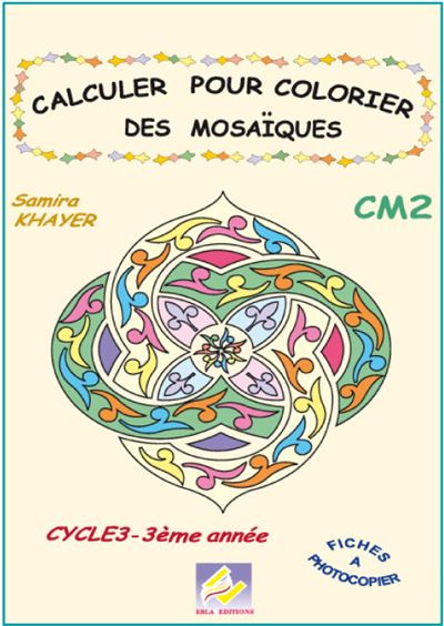 Calculer pour colorier les mosaïques CM2 - S. Khayer - relié