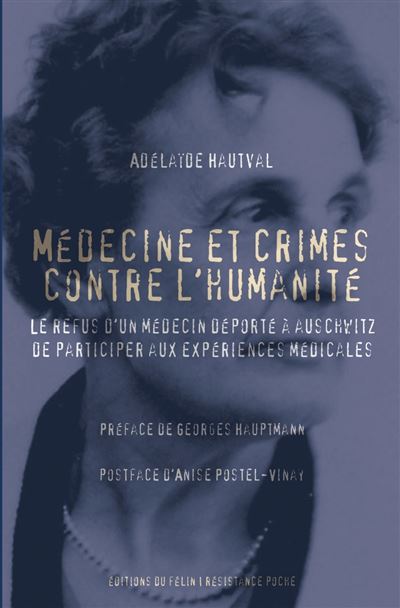 Médecine et crimes contre l'humanité - Le refus d'un médecin Le refus d'un médecin déporté à auschwitz, de participer aux expériences médical - Adelaide Hautval - Du Felin Eds - broché - Essai