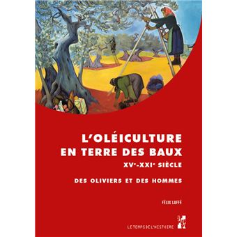 couverture de : L'ol&eacute;iculture en Terre des Baux, XVe-XXIe si&egrave;cle