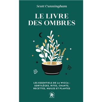 Le livre des ombres Les essentiels de la wicca : sortilèges, rites ...