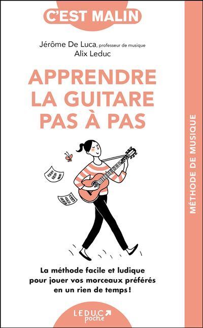 Apprendre la guitare pas-à-pas, c'est malin La méthode pour jouer vos  morceaux préférés en un rien de temps - Poche - Alix Leduc, Jérôme de Luca  - Achat Livre ou ebook