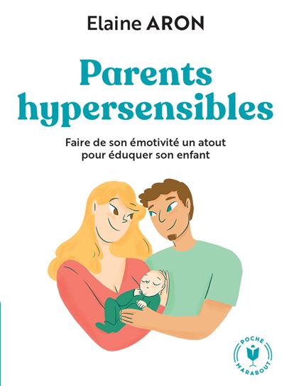 Parents hypersensibles Faire de son emotivite un atout pour