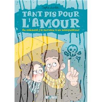 Tant pis pour l'amour. Ou comment j'ai survécu à un manipulateur