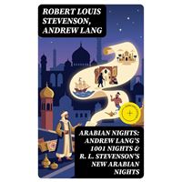 ARABIAN NIGHTS: Andrew Lang's 1001 Nights & R. L. Stevenson's New Arabian Nights