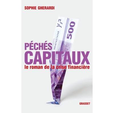 Peches capitaux - Le roman de la crise financiere