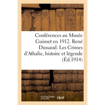 Conférences au Musée Guimet en 1912. René Dussaud. Les Crimes d'Athalie histoire et - 1