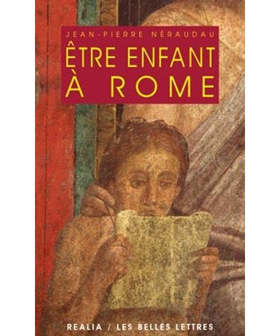 Etre enfant a Rome - Jean-Pierre Neraudau - Belles Lettres -