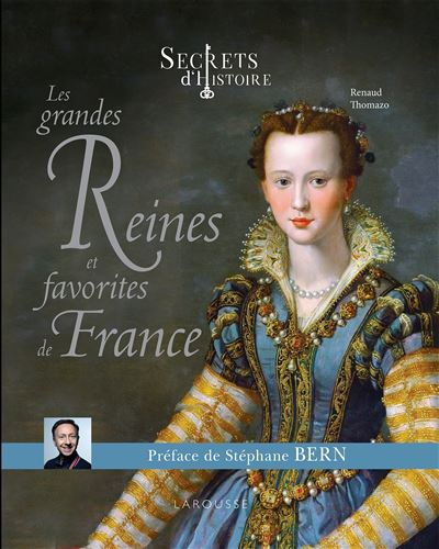 Secrets d'histoire Les grandes Reines et favorites de Fr
