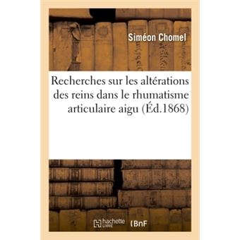 Recherches sur les altérations des reins dans le rhumatisme articulaire aigu