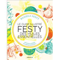 Le guide illustré FESTY des huiles essentielles