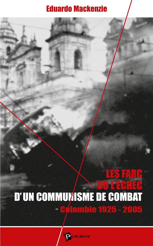 Les FARC ou L'échec d'un communisme de combat - Colombie, 1925-2005