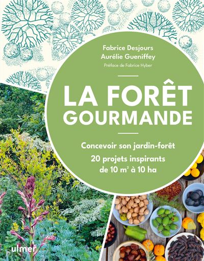 La Forêt gourmande - Concevoir son jardin-forêt - 20 projets inspirants de 10 m2 à 10 ha - Fabrice Desjours - Eugen Ulmer Eds - broché - Guide