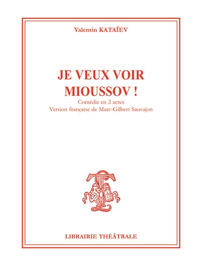 Je veux voir Mioussov ! - Valentin Kataïev - broché