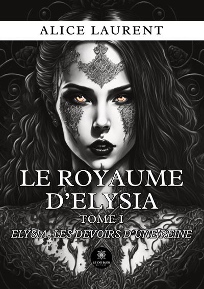 Le royaume d'Elysia, Tome 1 : Elysia, les devoirs d'une reine - Alice Laurent (2024)