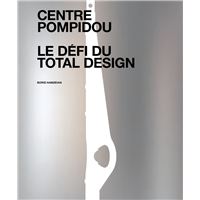 Centre Pompidou. Le défi du total Design