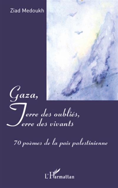 Gaza, Terre des oubliés, Terre des vivants
70 poèmes de la paix palestinienne