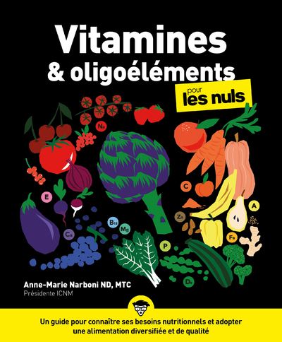 Vitamines et oligoéléments pour les Nuls, poche - Un guide pour connaître ses besoins nutritionnels et adopter une alimentation dive - Anne-Marie Narboni, ND, MTC - First - broché - Guide