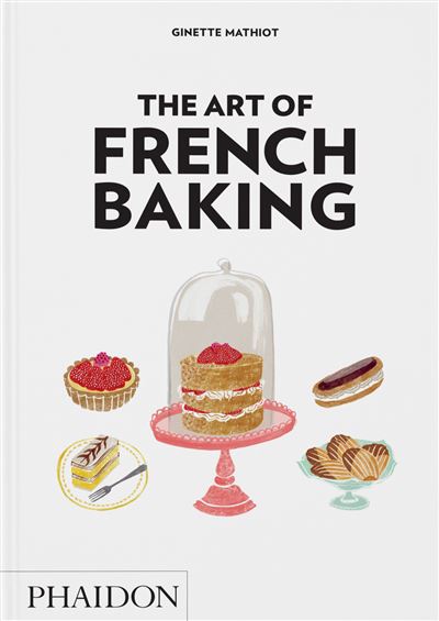 The Art of French Baking - Ginette Mathiot - Phaidon Press -