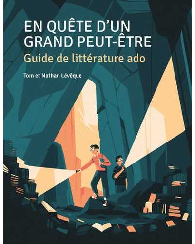 En Quête D'Un Grand Peut-Etre - Guide de littérature ado : Guide de littérature ado
