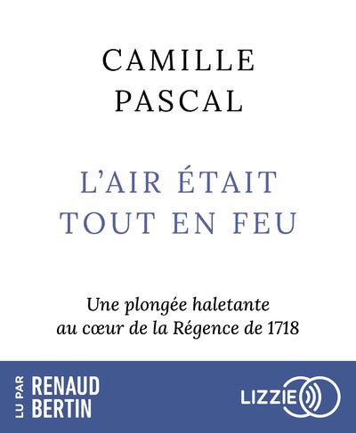 L'Air était tout en feu - Camille Pascal - Texte lu (CD)