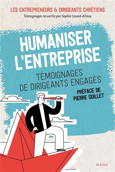 Humaniser l'entreprise - Témoignages de dirigeants engagés - Sophie Izoard - Mame - broché - Témoignage