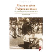 Mettre en scène l'Algérie coloniale