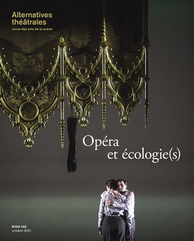 Alternatvies Théâtrales n°144-45 Opéra et écologie(s) - Octobre 2021