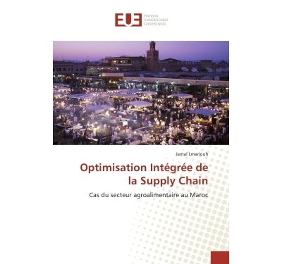 Optimisation Integree de la Supply Chain Cas du secteur agroalimentaire au Maroc - Jamal Lmariouh - Universitaires Europeennes - broché - Etude
