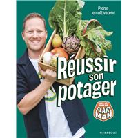 Pierre le cultivateur - Réussir son potager