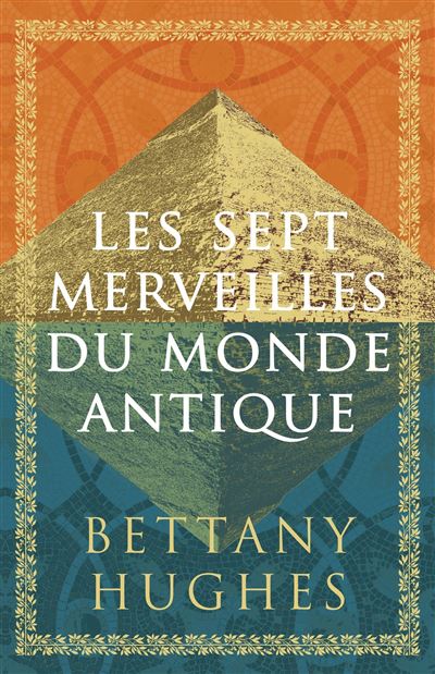 Les sept merveilles du monde antique - Bettany Hughes (2024)