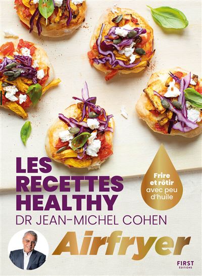 Les recettes healthy du Dr Jean-Michel Cohen à l'Airfryer: Airfryer - Jean-Michel Cohen - recettes - healthy - gourmand - nutritionniste