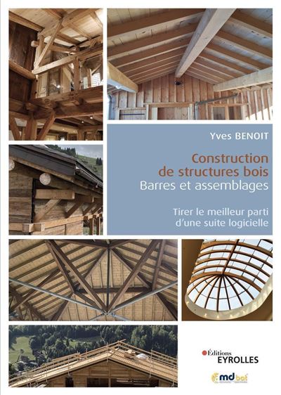 Construction de structures bois : barres et assemblages Tirer le meilleur parti d'une suite logicielle - Yves Benoît - Eyrolles - broché - Manuel