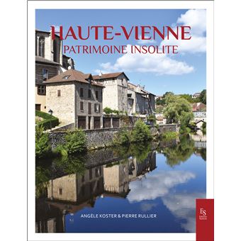 La Haute-Vienne Patrimoine insolite broché Angèle Koster