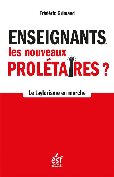 Enseignants, les nouveaux prolétaires : Le taylorisme en marche - Frédéric Grimaud (2024)