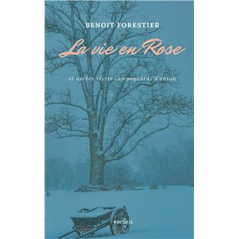 La vie en Rose Et autres récits campagnards d'antan - broché - Benoit ...